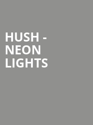 Hush - Neon Lights at O2 Academy Islington